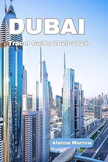 DUBAI Travel Guide 2023-2024: Discover the Magic of Dubai Paperback – 29 July 2023